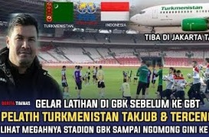 CEK FAKTA: Pelatih Turkmenistan Anggap Indonesia Negara Miskin hingga Dibikin Kaget dengan Megahnya GBK. (YouTube/ BERITA TIMNAS)